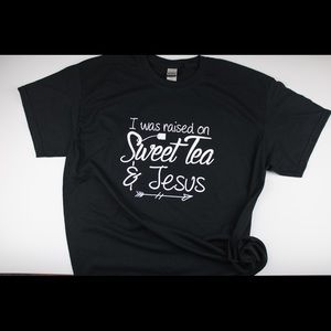 Raised on sweet tea and Jesus Tshirt